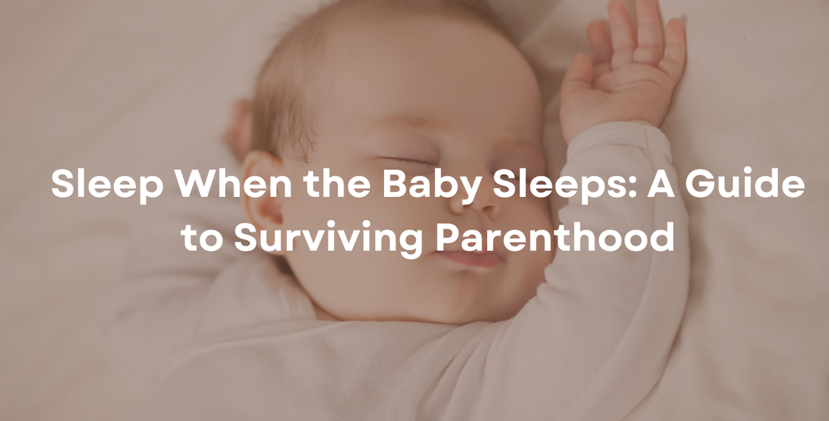 Sleep When the Baby Sleeps A Guide to Surviving Parenthood