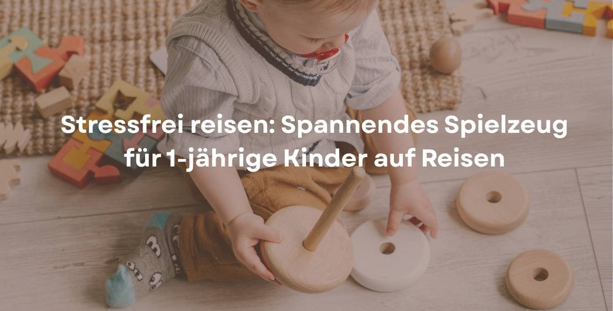 Stressfrei reisen: Spannendes Spielzeug für 1-jährige Kinder auf Reisen