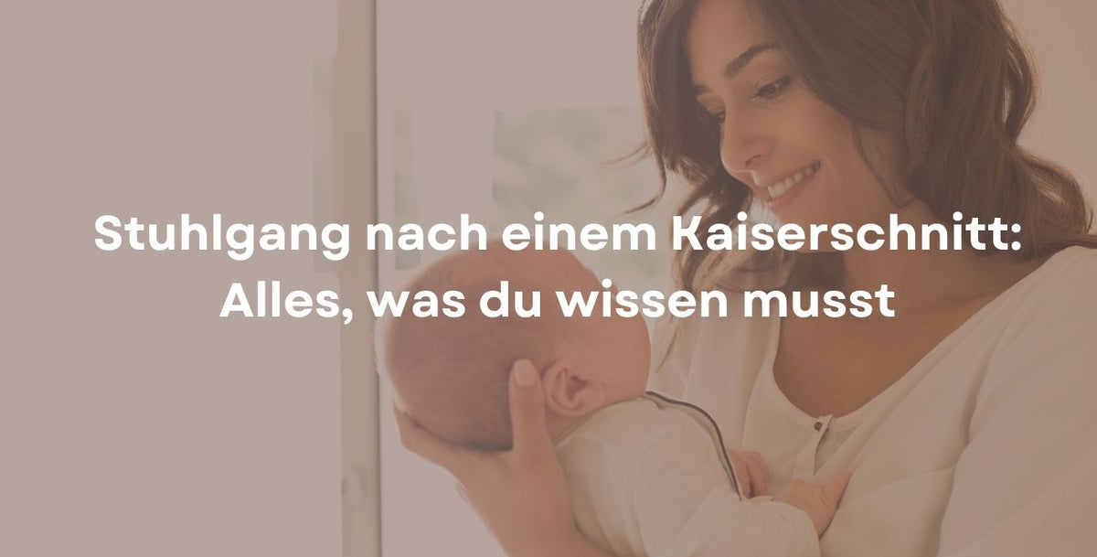 Stuhlgang nach einem Kaiserschnitt: Alles, was du wissen musst