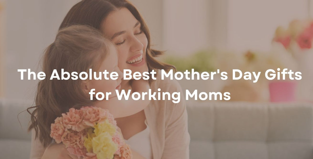 The Absolute Best Mother's Day Gifts for Working Moms