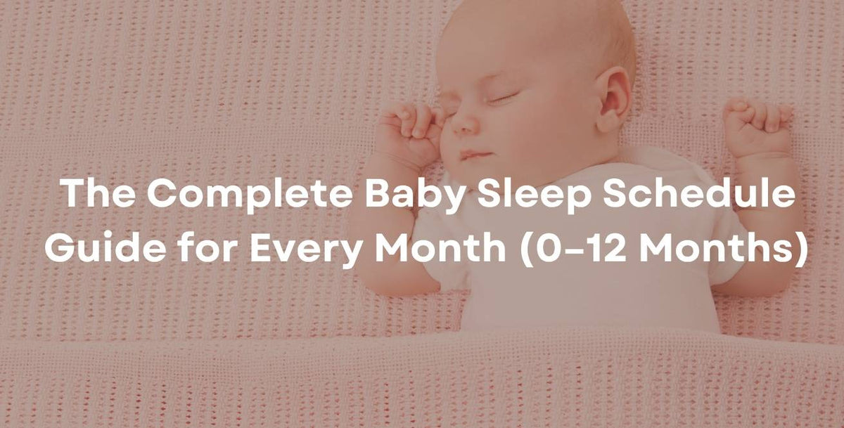The Complete Baby Sleep Schedule Guide for Every Month (0–12 Months)