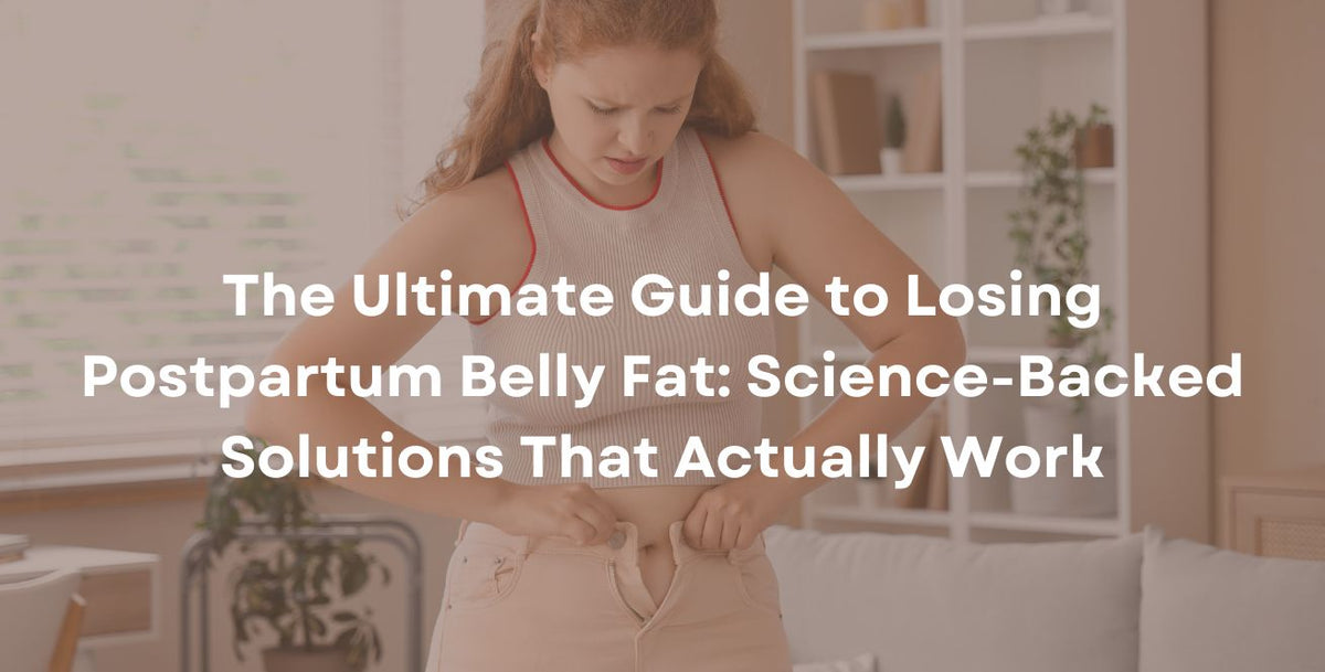 The Ultimate Guide to Losing Postpartum Belly Fat Science-Backed Solutions That Actually Work