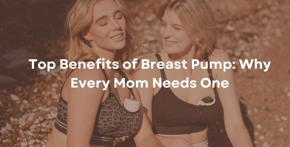 Top Benefits of Breast Pump: Why Every Mom Needs One