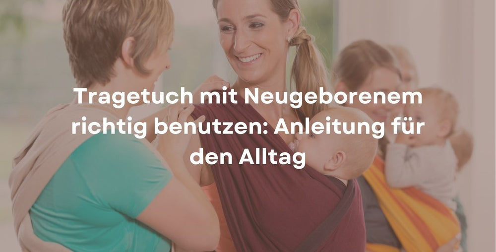 Tragetuch mit Neugeborenem richtig benutzen: Anleitung für den Alltag