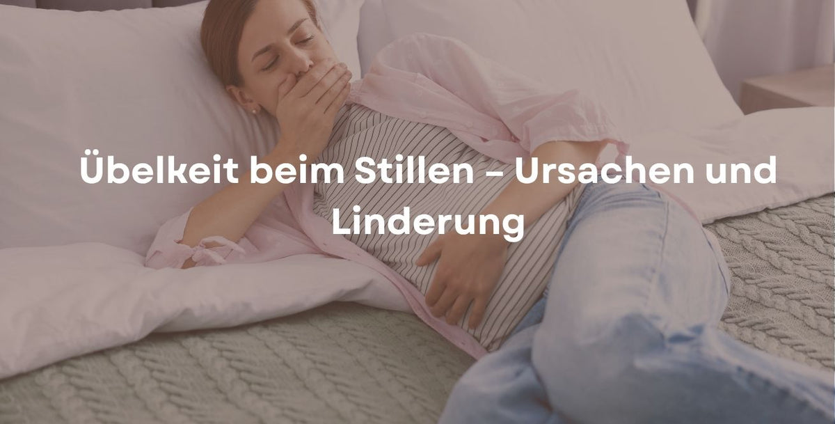 Übelkeit beim Stillen – Ursachen und Linderung