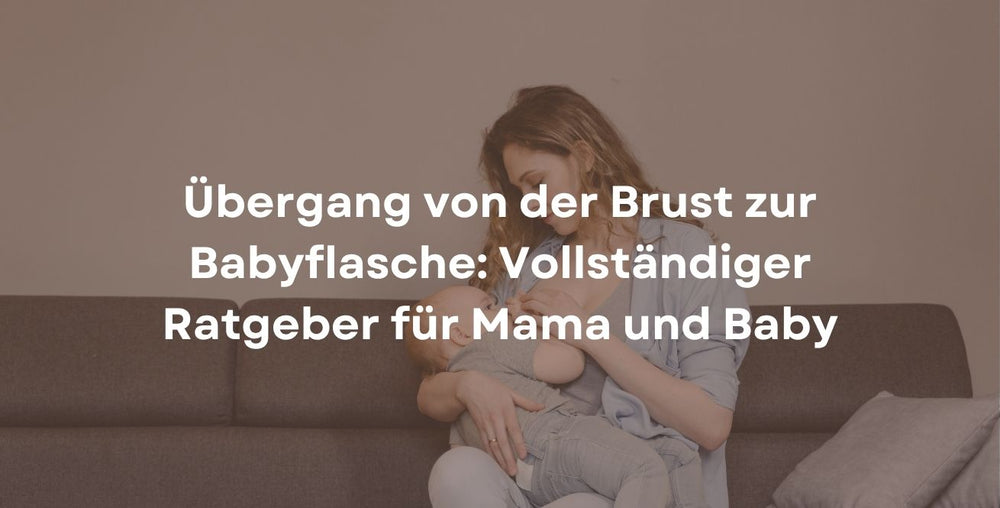 Übergang von der Brust zur Babyflasche: Vollständiger Ratgeber für Mama und Baby