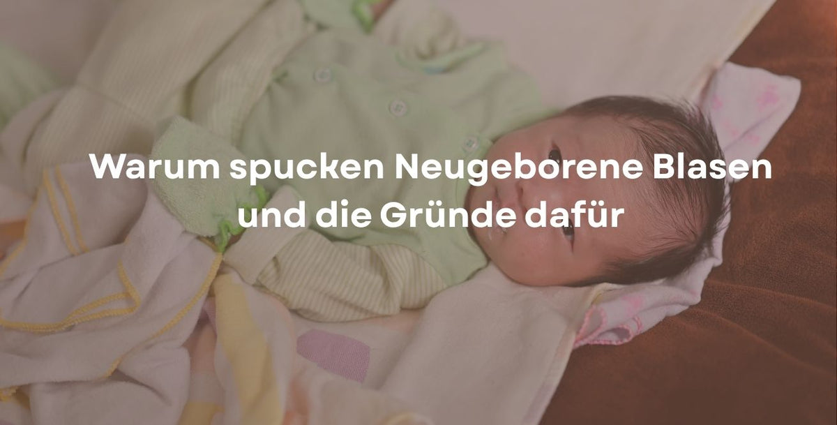 Warum spucken Neugeborene Blasen und die Gründe dafür