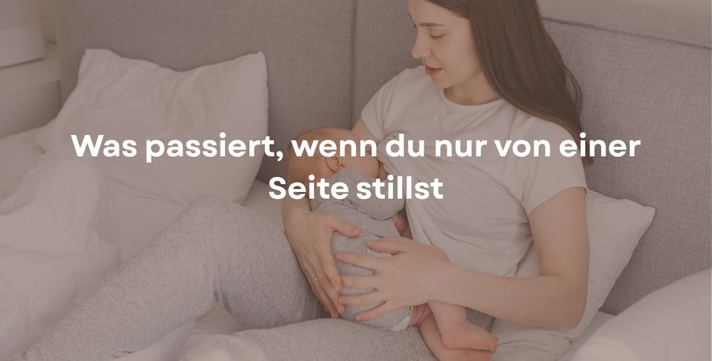 Was passiert, wenn du nur von einer Seite stillst