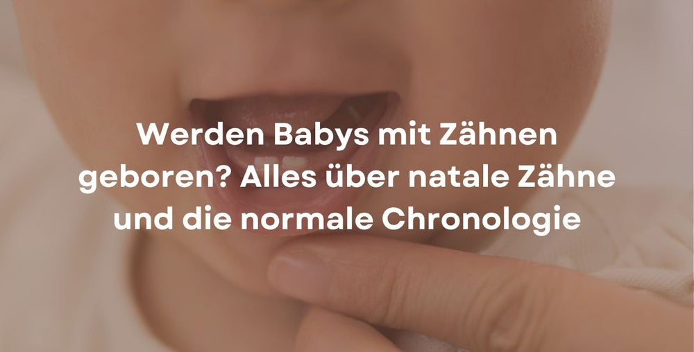 Werden Babys mit Zähnen geboren? Alles über natale Zähne und die normale Chronologie