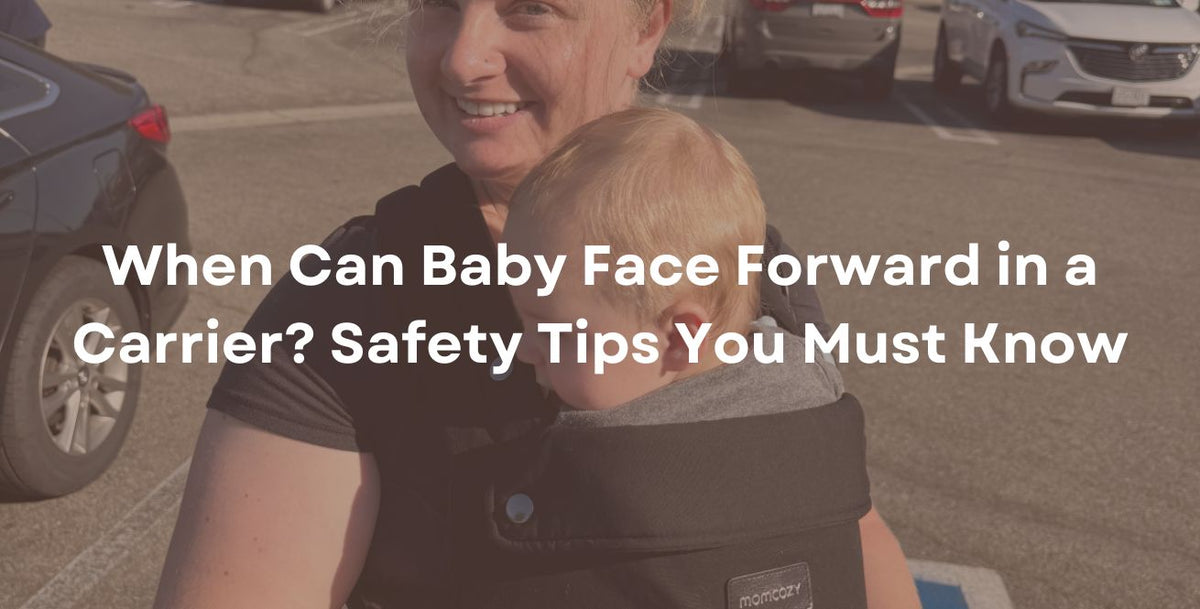 When Can Baby Face Forward in a Carrier? Safety Tips You Must Know