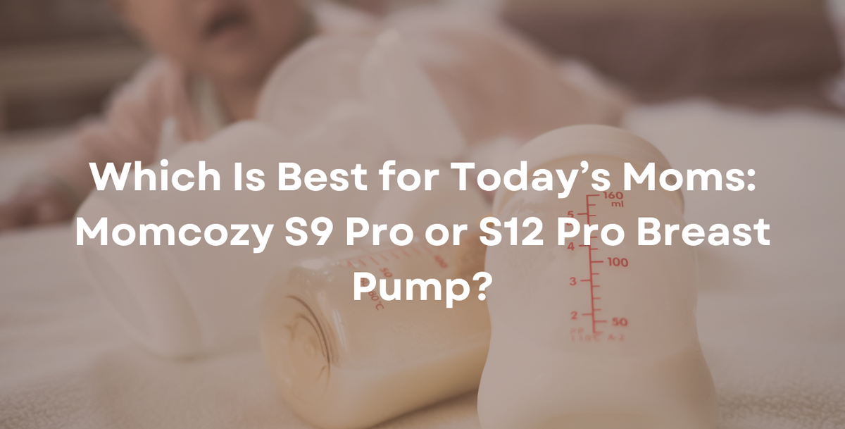 Which Is Best for Today’s Moms: Momcozy S9 Pro or S12 Pro Breast Pump?