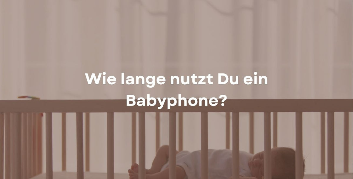 Wie lange nutzt Du ein Babyphone?