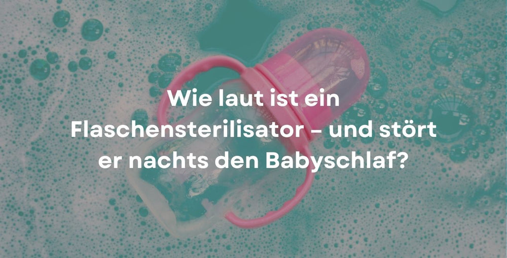 Wie laut ist ein Flaschensterilisator – und stört er nachts den Babyschlaf?