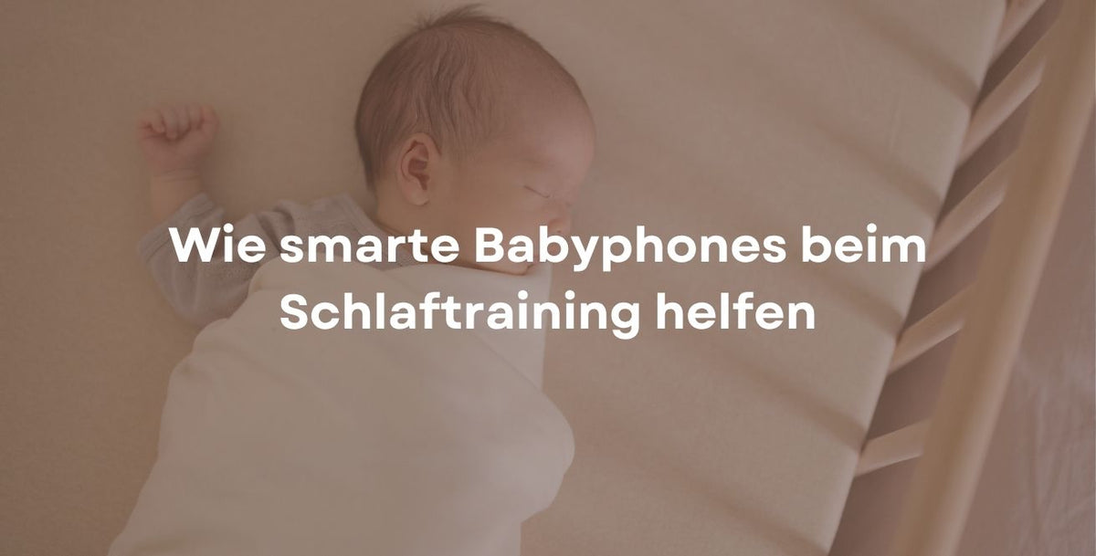 Wie smarte Babyphones beim Schlaftraining helfen