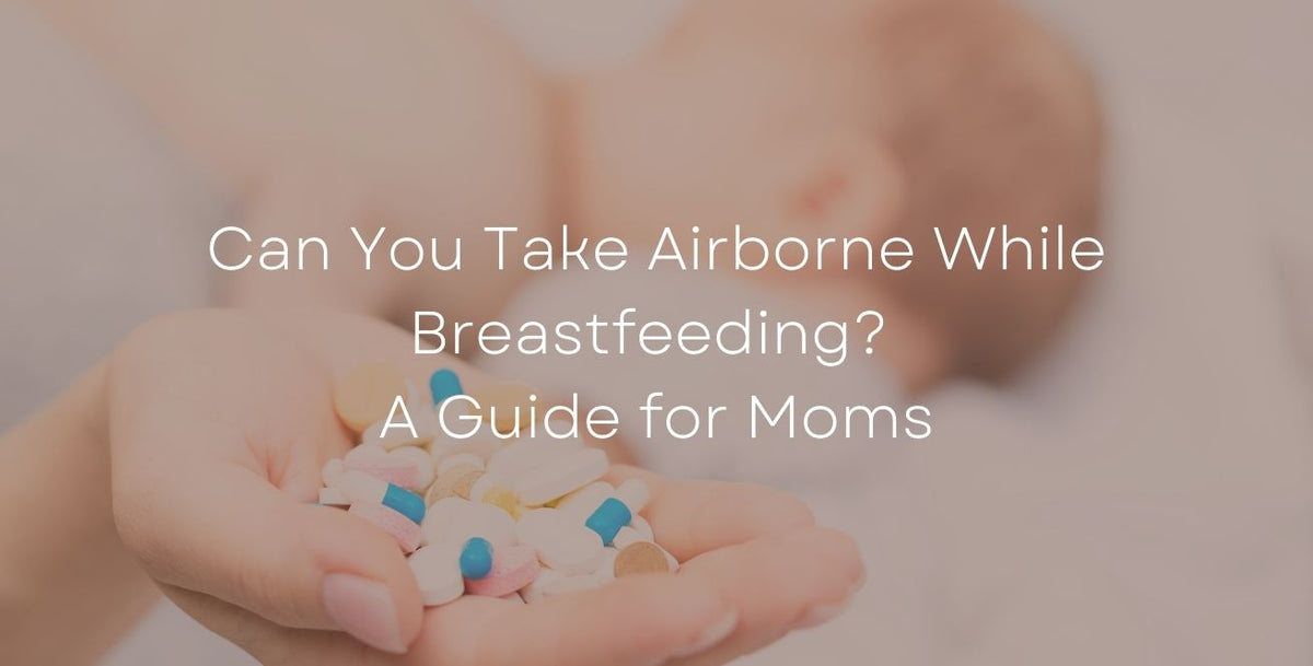 Can You Take Airborne While Breastfeeding? A Guide for Moms