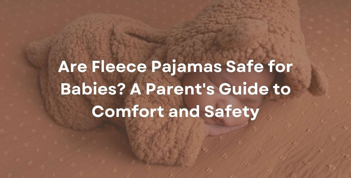 Are Fleece Pajamas Safe for Babies? A Parent's Guide to Comfort and Safety