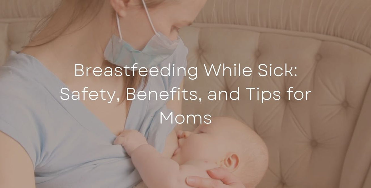 Breastfeeding While Sick: Safety, Benefits, and Tips for Moms