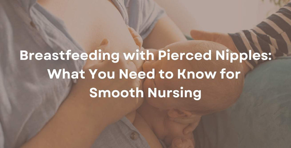 Breastfeeding with Pierced Nipples: What You Need to Know for Smooth Nursing