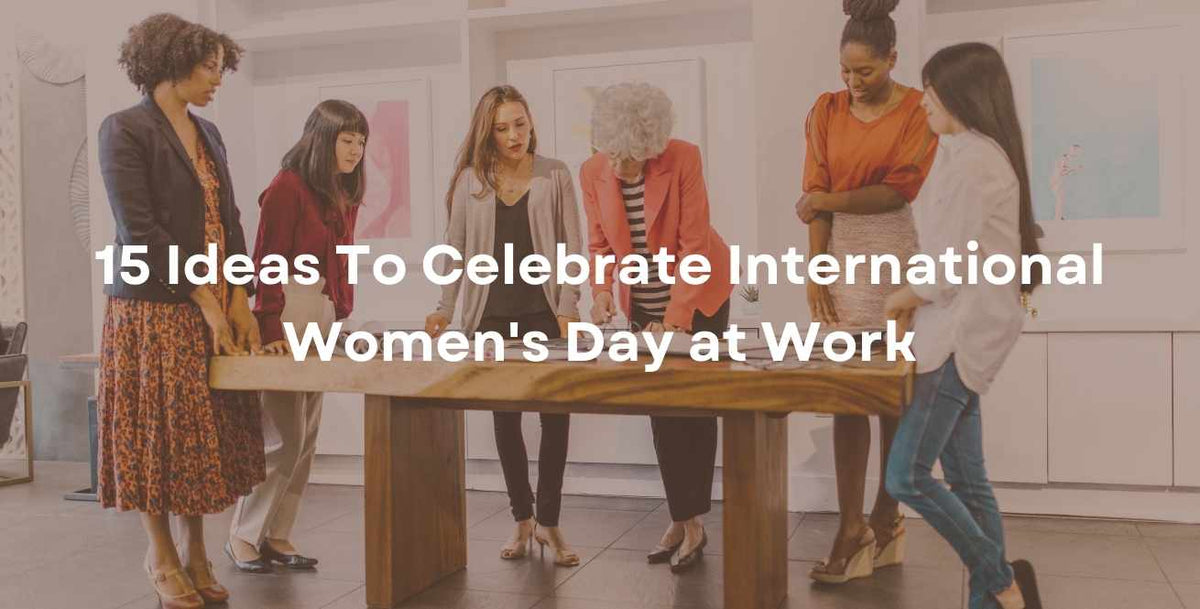 15 Ideas To Celebrate International Women's Day at Work
