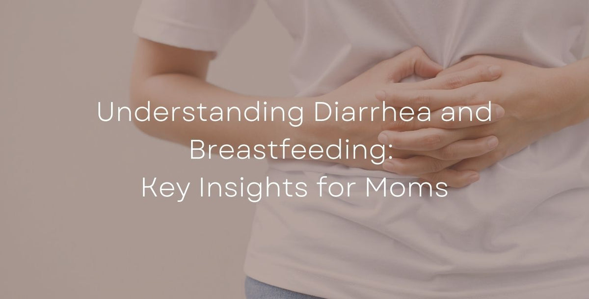 Understanding Diarrhea and Breastfeeding: Key Insights for Moms