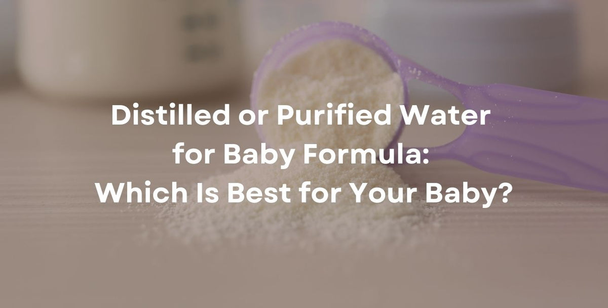 Distilled or Purified Water for Baby Formula: Which Is Best for Your Baby?