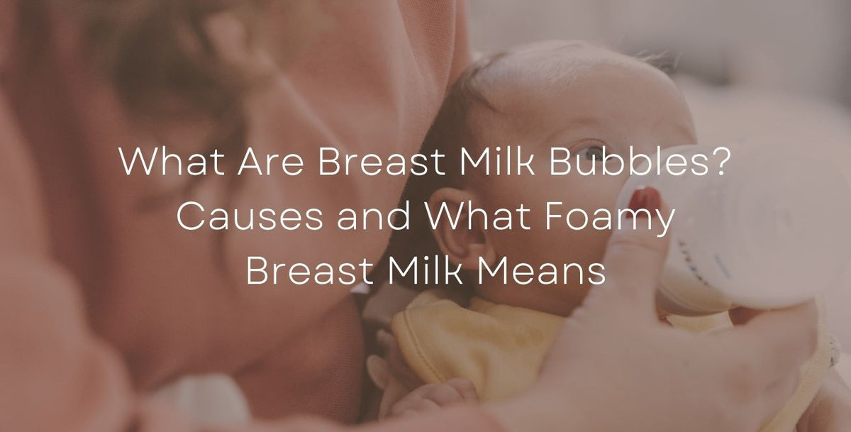 What Are Breast Milk Bubbles? Causes and What Foamy Breast Milk Means