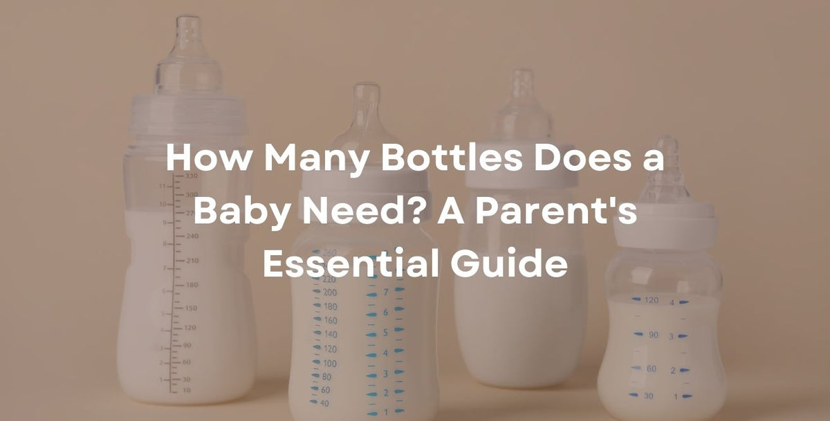 How Many Bottles Does a Baby Need? A Parent's Essential Guide