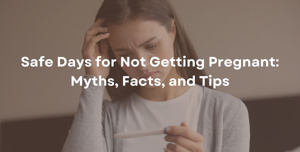 Safe Days for Not Getting Pregnant: Myths, Facts, and Tips