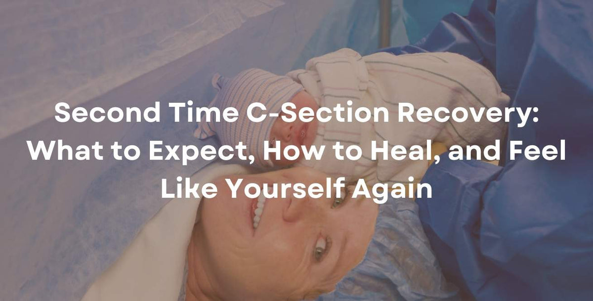 Second Time C-Section Recovery: What to Expect, How to Heal, and Feel Like Yourself Again